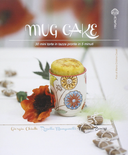 Il libro mug cake con 30 ricette per cucinare le torte in for Cucinare 5 minuti