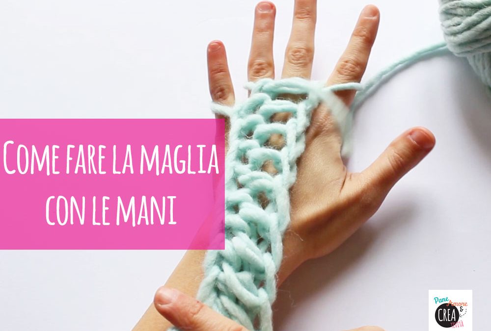 Come fare la maglia con le mani