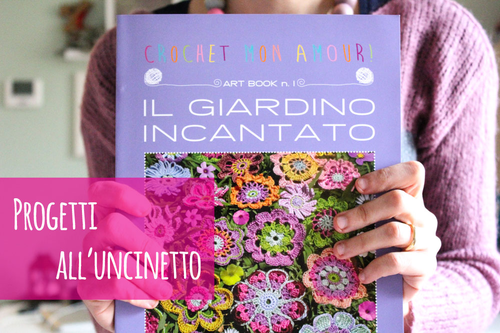 Fiori all’uncinetto: il libro “Il giardino incantato” di Daniela Cerri