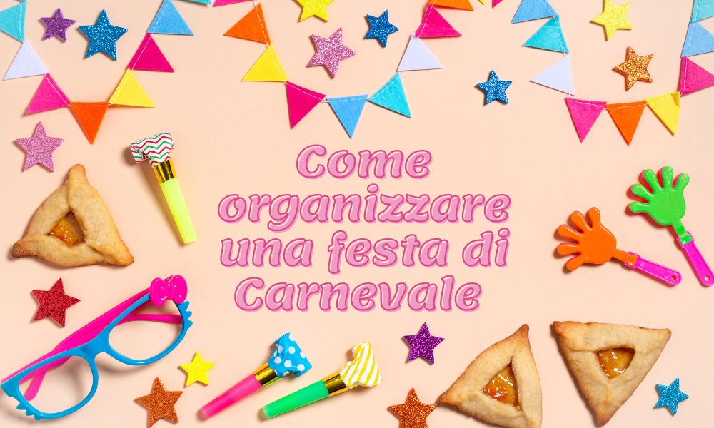 Come organizzare una festa di Carnevale per bambini